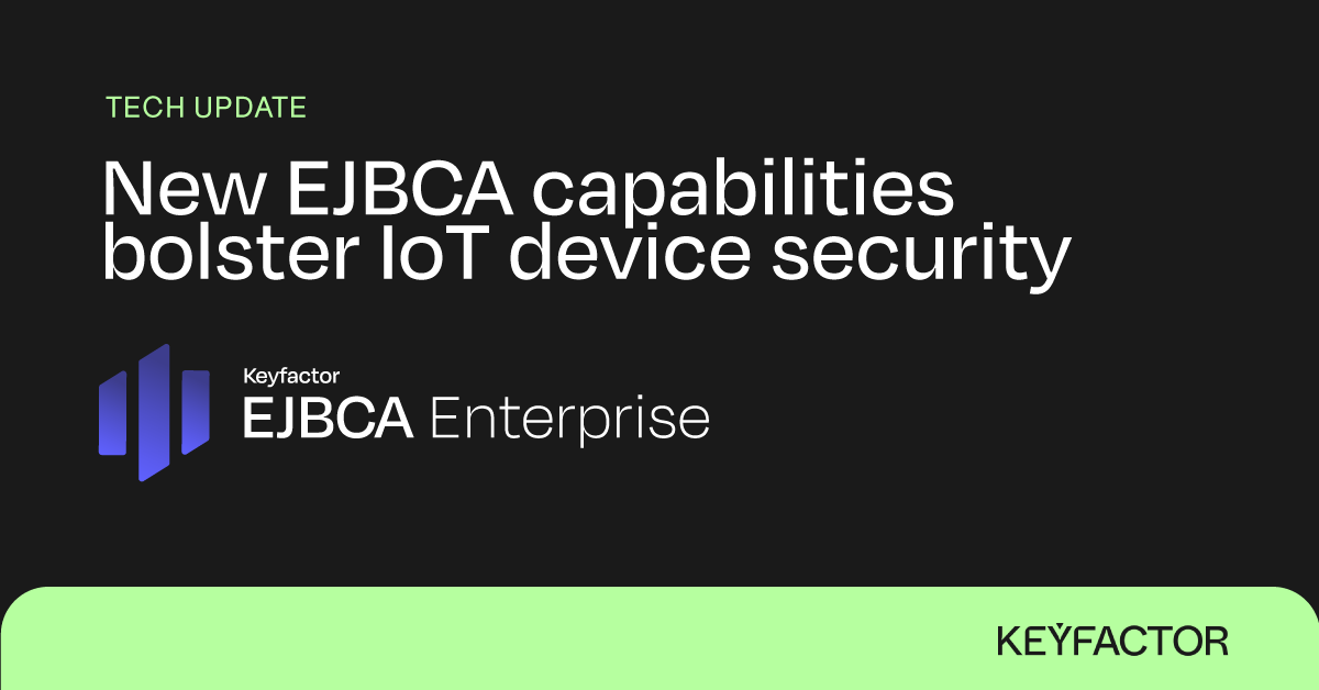 New EJBCA Capabilities Bolster IoT Device Security