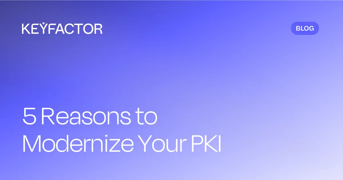 5 raisons de moderniser votre infrastructure PKI