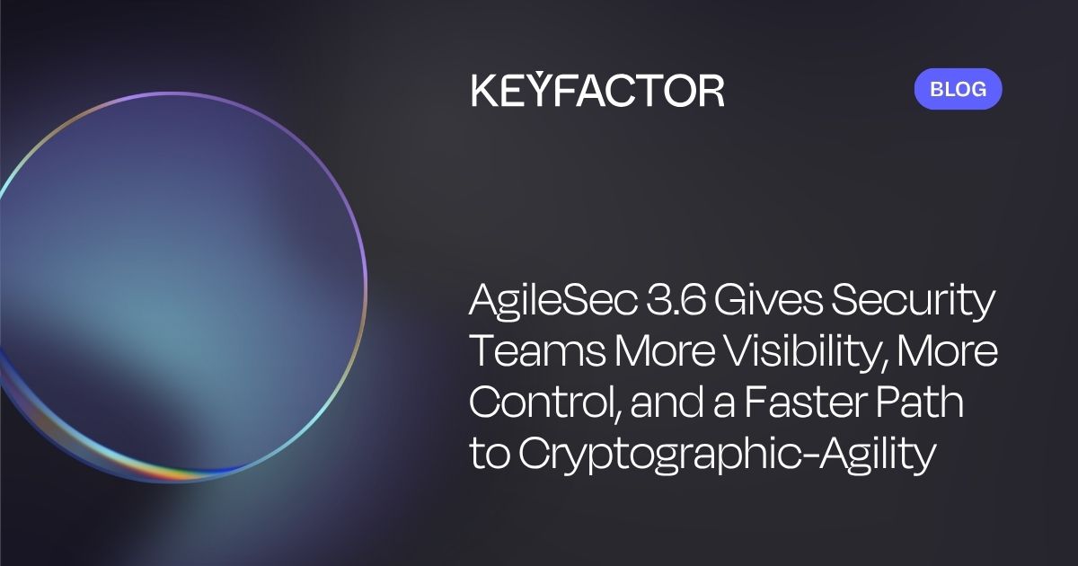 AgileSec 3.6 bietet Sicherheitsteams mehr Transparenz, mehr Kontrolle und einen schnelleren Weg zu kryptografischer Agilität