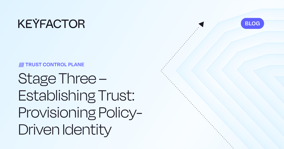 Stage Three – Establishing Trust: Provisioning Policy-Driven Identity