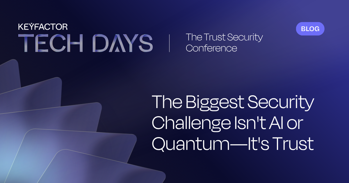 The Biggest Security Challenge Isn’t AI or Quantum—It’s Trust