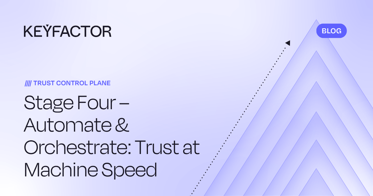 Stage Four – Automate & Orchestrate: Trust at Machine Speed