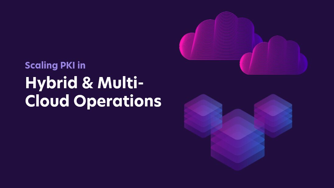 Scaling PKI in Hybrid & Multi-Cloud Operations
