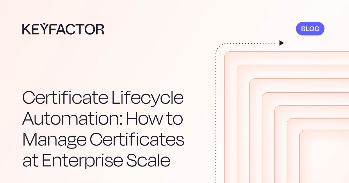 Automatización del ciclo de vida de los certificados: cómo gestionar los certificados a escala empresarial