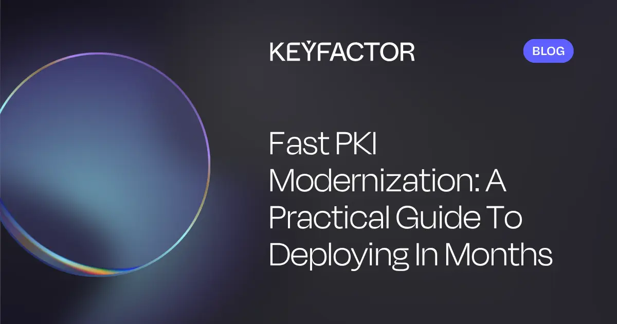 Fast PKI Modernization: A Practical Guide To Deploying In Months