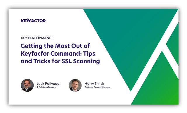 Getting the Most Out of Keyfactor Command SSL/TLS