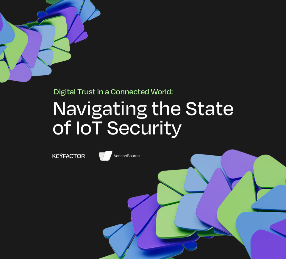Key Findings from Keyfactor’s First Global State of IoT Security Report