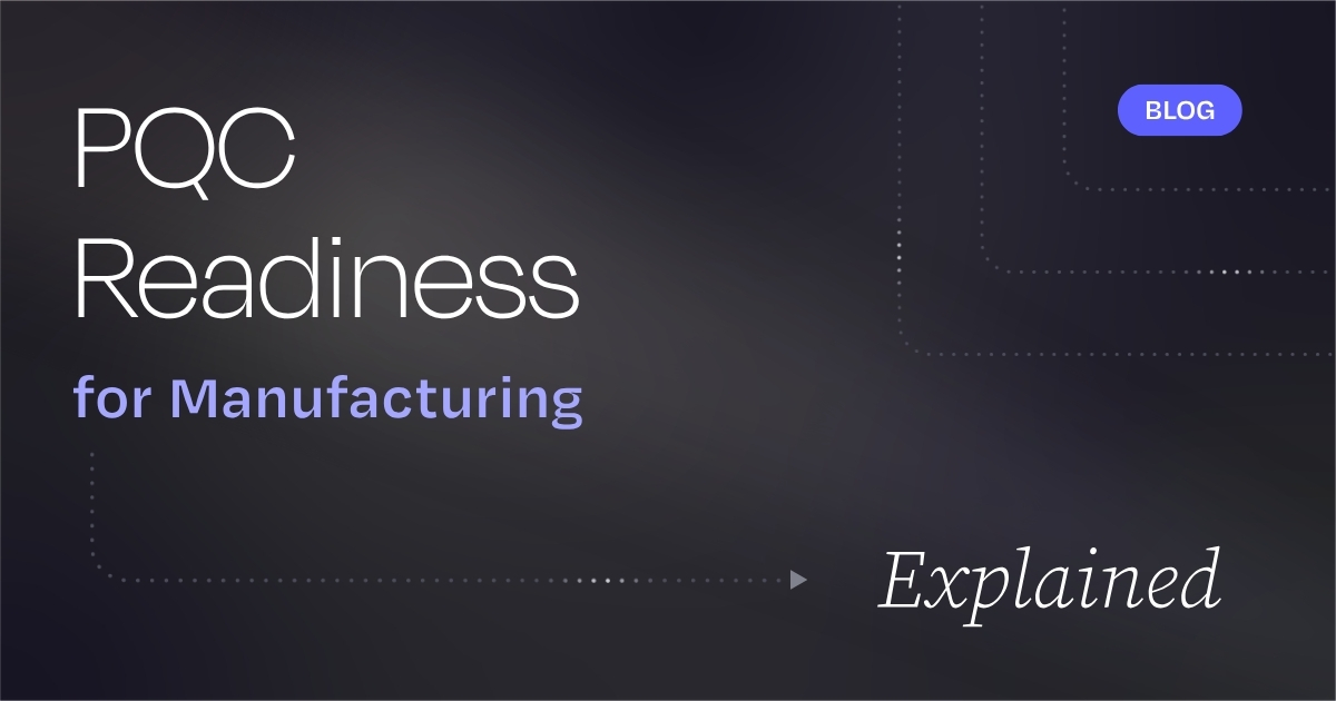 Post-Quantum Readiness for Manufacturers: The Timeline Now Has Dates